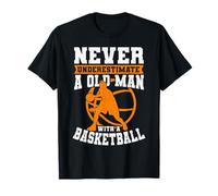 Never Underestimate An Old Man With A Basketball T-Shirt
