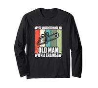 Never Underestimate An Old Man With A Chainsaw, Logging Long Sleeve T-Shirt