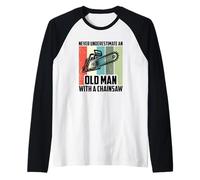 Never Underestimate An Old Man With A Chainsaw, Logging Raglan Baseball Tee