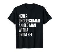 Never Underestimate An Old Man With A Drum Set Musician T-Shirt