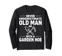 Never Underestimate an Old Man with A Garden Hoe Long Sleeve T-Shirt