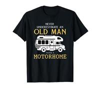 Never underestimate an old man with a motorhome T-Shirt