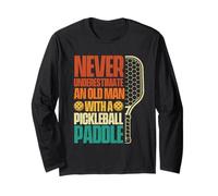 Never Underestimate an Old Man with A Pickleball Paddle Long Sleeve T-Shirt