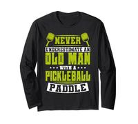 Never Underestimate an Old Man with a Pickleball Paddle Long Sleeve T-Shirt