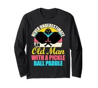 Never Underestimate an Old Man with A Pickleball Paddle Long Sleeve T-Shirt
