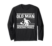 Never Underestimate an Old Man with A Pickleball Paddle Long Sleeve T-Shirt