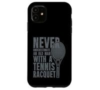 Never Underestimate An Old Man With A Tennis Racquet Case for iPhone 11