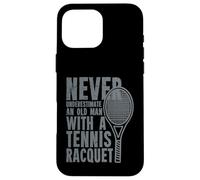 Never Underestimate An Old Man With A Tennis Racquet Case for iPhone 16 Pro Max