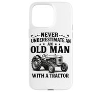 Never Underestimate an Old Man with A Tractor Farming Farmer Case for iPhone 15 Pro Max
