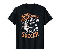 Never Underestimate an Old Woman who Plays Soccer Lady T-Shirt