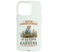 Never Underestimate an Old Woman Who Still Gardens in Her 70 Case for iPhone 15 Pro Max