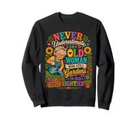 Never Underestimate an Old Woman Who Still Gardens in Her 80 Sweatshirt