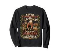 Never Underestimate an Old Woman Who Still Gardens in Her 80 Sweatshirt
