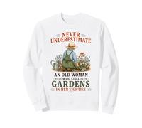 Never Underestimate an Old Woman Who Still Gardens in Her 80 Sweatshirt