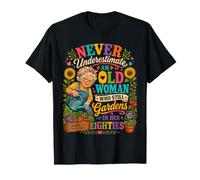 Never Underestimate an Old Woman Who Still Gardens in Her 80 T-Shirt