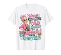Never Underestimate an Old Woman Who Still Gardens in Her 80 T-Shirt