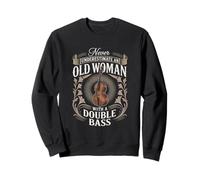 Never Underestimate An Old Woman With A Double Bass Sweatshirt