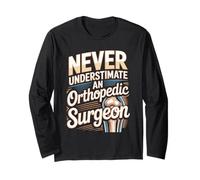Never Underestimate an Orthopedic Surgeon Quote Long Sleeve T-Shirt