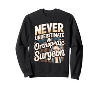 Never Underestimate An Orthopedic Surgeon Quote Sweatshirt