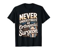 Never Underestimate an Orthopedic Surgeon Quote T-Shirt