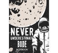 Never Underestimate Bode Notebook: Astronaut Notebook Birthday Gift For Boys, Men With Personalized Name With Awesome Space Cover Design, 8.5x11 in ,110 Lined Pages.