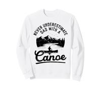 Never underestimate dad wit a canoe Sweatshirt