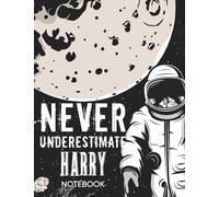 Never Underestimate Harry Notebook: Astronaut Notebook Birthday Gift For Boys, Men With Personalized Name With Awesome Space Cover Design, 8.5x11 in ,110 Lined Pages.