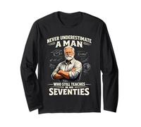 Never Underestimate Man Who Still Teaches in His Seventies Long Sleeve T-Shirt