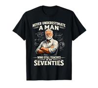 Never Underestimate Man Who Still Teaches in His Seventies T-Shirt