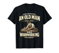 Never Underestimate Old Man Does Woodworking in His 70s T-Shirt