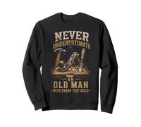 Never Underestimate Old Man Hands That Build Woodworker Sweatshirt