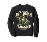 Never Underestimate Old Man Plays Golf In His 70s Sweatshirt
