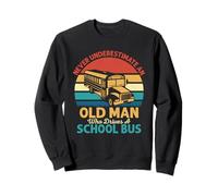 Never Underestimate Old Man School Bus Driver Sweatshirt