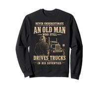Never Underestimate Old Man Still Drives Trucks In Seventies Sweatshirt