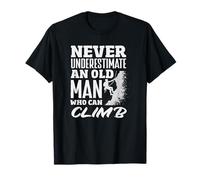 Never Underestimate Old Man Who Can Climb Grandpa T-Shirt