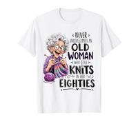 Never Underestimate Old Woman Still Knits in Her Eighties T-Shirt