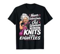 Never Underestimate Old Woman Still Knits in Her Eighties T-Shirt