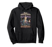 Never Underestimate Old Woman Still Knits in Her Seventies Pullover Hoodie
