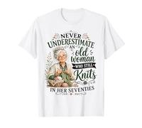 Never Underestimate Old Woman Still Knits in Her Seventies T-Shirt