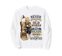 Never Underestimate Old Woman Still Reads Books in Her 70's Sweatshirt