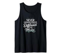 Never Underestimate The Difference You Make Tank Top