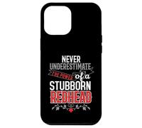 Never Underestimate The Power Of A Stubborn Redhead Case for iPhone 12 Pro Max