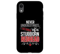 Never Underestimate The Power Of A Stubborn Redhead Case for iPhone XR