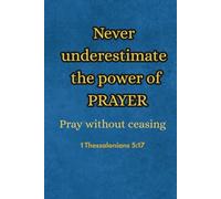 Never underestimate the power of Prayer: Notebook for Christian believers of all ages: small 6 x 9 inches, 120 blank lined pages