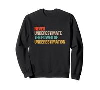 Never Underestimate the Power of Underestimation - Paradox Sweatshirt