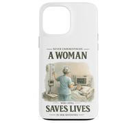 Never Underestimate Woman Still Saves Lives in Her Seventies Case for iPhone 13 Pro Max