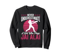 Never Understiamte A Girl Who Plays Jai Alai Sweatshirt