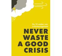 Never waste a good crisis: de 10 wetten van crisismanagement
