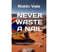 Never Waste A Nail: A Reeva Naan Mystery