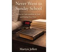 Never Went to Sunday School: The Key to Understanding the Bible and Finding True Peace